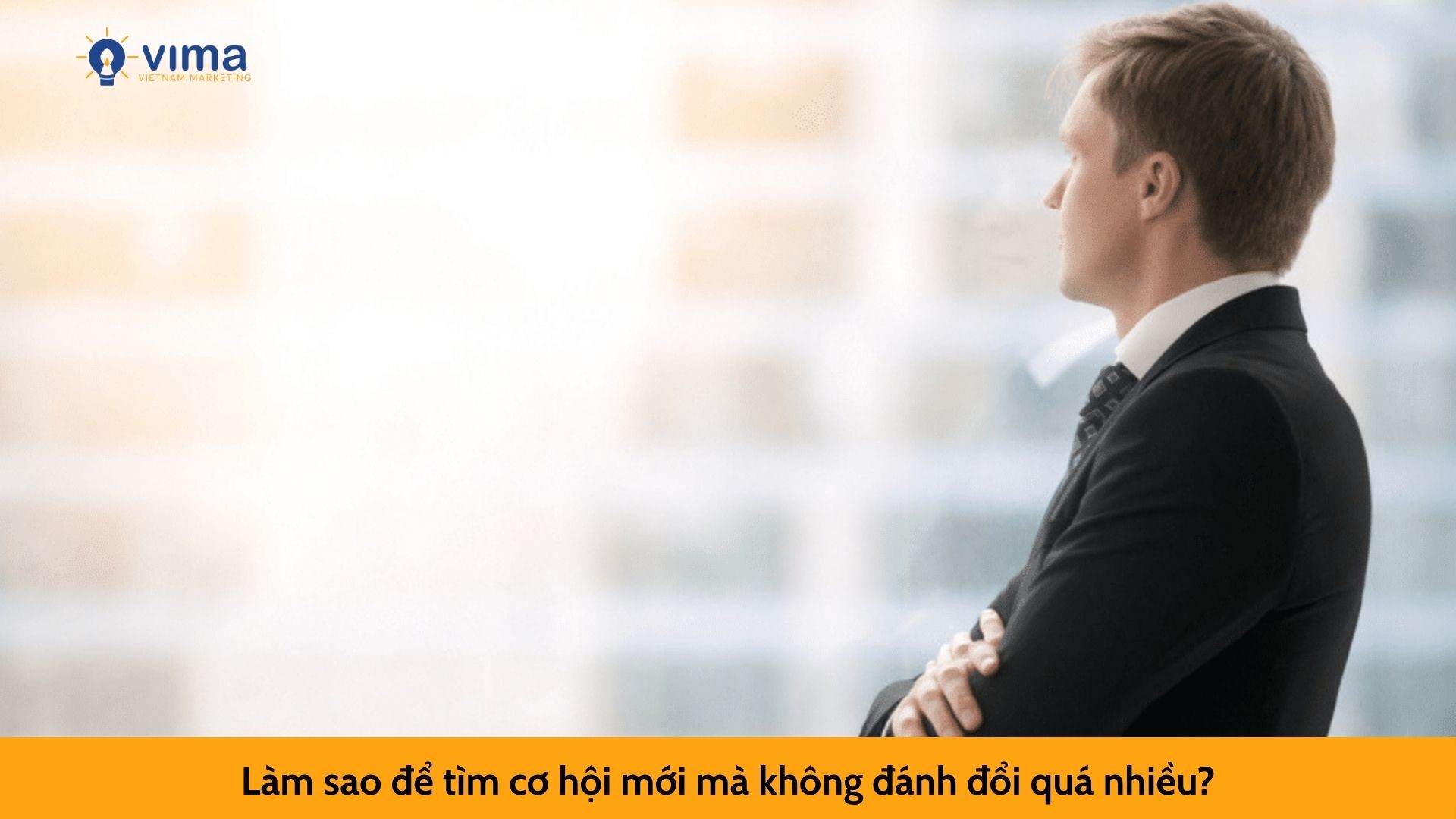Làm sao để tìm cơ hội mới mà không đánh đổi quá nhiều?